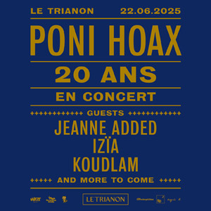 Concert Poni Hoax à Paris - Le Trianon, le 22 juin 2025