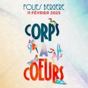 Corps à Coeurs au théâtre des Folies Bergère en 2025