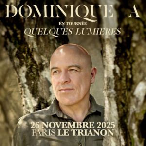 Dominique A en concert à Le Trianon en novembre 2025