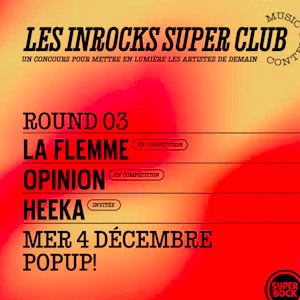 Les Inrocks Super Club : La Flemme + Opinion + Heeka